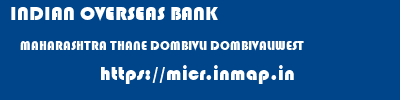 INDIAN OVERSEAS BANK  MAHARASHTRA THANE DOMBIVLI DOMBIVALIWEST  micr code